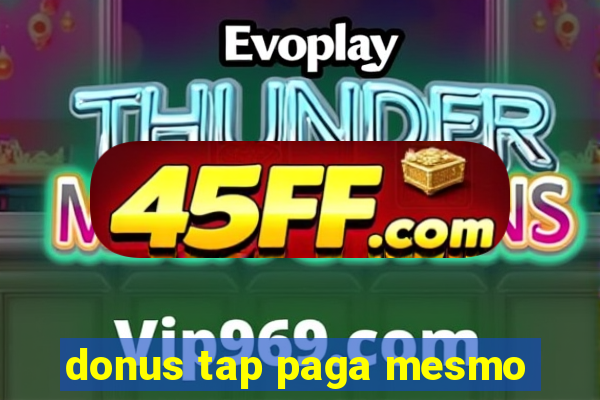 donus tap paga mesmo